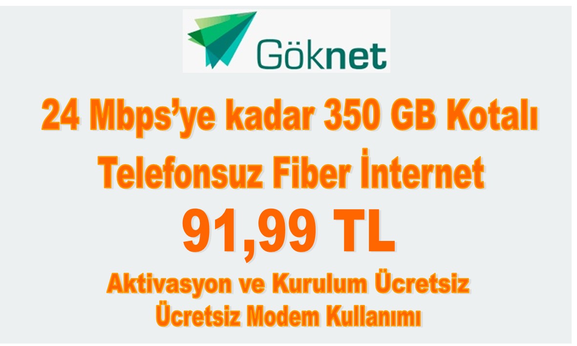 Göknet 24 Mbps’ye kadar 350 GB Kotalı Fiber İnternet 91,99 TL